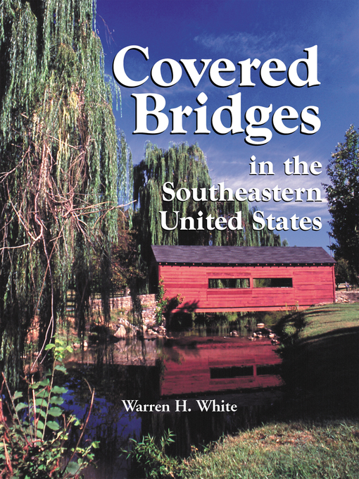 Title details for Covered Bridges in the Southeastern United States by Warren H. White - Available